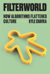 Picture of Filterworld : How Algorithms Flattened Culture