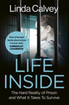 Picture of Life Inside : The Hard Reality of Prison and What It Takes To Survive