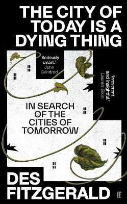 Picture of The City of Today is a Dying Thing: In Search of the Cities of Tomorrow