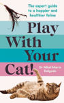 Picture of Play With Your Cat!: The expert guide to a happier and healthier feline