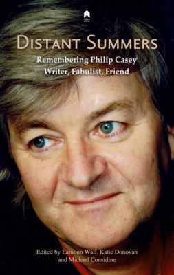Picture of Distant Summers: Remembering Philip Casey, Writer, Fabulist, Friend