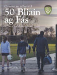 Picture of 50 Bliain ag Fás / 50 Years of Gaelic Games in Primary Schools