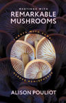 Picture of Meetings with Remarkable Mushrooms: Forays with Fungi across Hemispheres