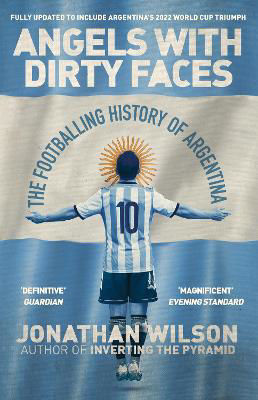 Picture of Angels With Dirty Faces: The Footballing History of Argentina