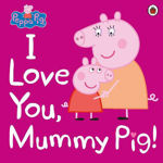 Picture of Peppa Pig: I Love You, Mummy Pig