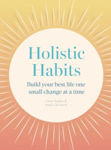 Picture of Holistic Habits: Build your best life one small change at a time