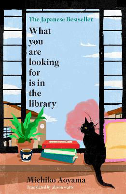 Picture of What You Are Looking for is in the Library: The uplifting Japanese fiction bestseller