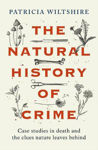 Picture of The Natural History Of Crime : Case Studies In Death And The Clues Nature Leaves Behind