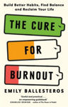 Picture of The Cure For Burnout: Build Better Habits, Find Balance and Reclaim Your Life