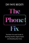 Picture of The Phone Fix : The Brain-Focused Guide to Building Healthy Digital Habits and Breaking Bad Ones