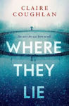 Picture of Where They Lie : The thrillingly atmospheric debut from an exciting new voice in crime fiction