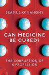Picture of Can Medicine Be Cured?: The Corruption of a Profession