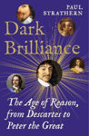 Picture of Dark Brilliance: The Age of Reason from Descartes to Peter the Great