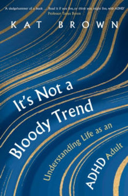 Picture of It's Not A Bloody Trend: Understanding Life as an ADHD Adult