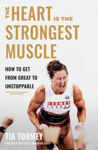 Picture of The Heart is the Strongest Muscle : How to Get from Great to Unstoppable