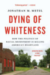 Picture of Dying of Whiteness: How the Politics of Racial Resentment Is Killing America's Heartland