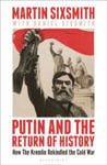 Picture of Putin and the Return of History : How the Kremlin Rekindled the Cold War