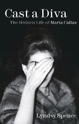 Picture of Cast a Diva: The Hidden Life of Maria Callas