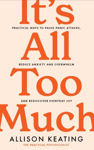 Picture of It's All Too Much: Practical ways to pause panic attacks and overwhelm, reduce anxiety, and rediscover everyday joy