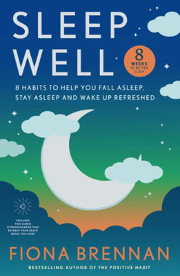 Picture of Sleep Well: Eight Habits to help you Fall asleep, stay asleep, wake up refreshed