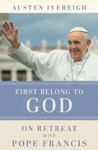 Picture of First Belong To God : On Retreat With Pope Francis