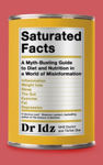 Picture of Saturated Facts: A Myth-Busting Guide to Diet and Nutrition in a World of Misinformation