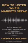 Picture of How to Listen When Markets Speak : Risks, Myths and Investment Opportunities in a Radically Reshaped Economy
