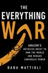 Picture of The Everything War : Amazon's Ruthless Quest to Own the World and Remake Corporate Power