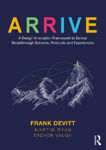 Picture of ARRIVE: A Design Innovation Framework to Deliver Breakthrough Services, Products and Experiences
