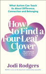 Picture of How to Find a Four-Leaf Clover: What Autism Can Teach Us About Difference, Connection and Belonging