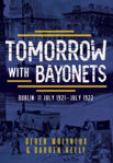 Picture of Tomorrow with Bayonets: Dublin: July 1921 - July 1922