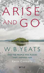 Picture of Arise And Go: W.B. Yeats and the people and places that inspired him