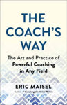 Picture of The Coach's Way: The Art and Practice of Powerful Coaching in Any Field