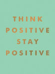 Picture of Think Positive, Stay Positive: Inspirational Quotes and Motivational Affirmations to Lift Your Spirits
