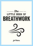 Picture of The Little Book of Breathwork: Find Calm, Improve Your Focus and Feel Revitalized with the Power of Your Breath