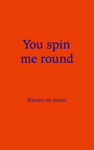 Picture of You Spin Me Round: Essays on Music
