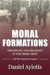 Picture of Moral Formations : Discipline and Religion in the Irish Army