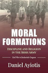 Picture of Moral Formations : Discipline And Religion In The Irish Army