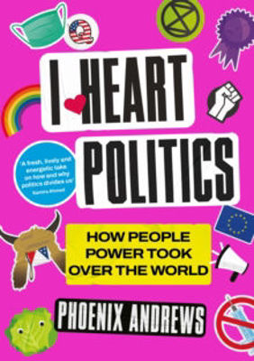 Picture of I Heart Politics : How People Power Took Over the World