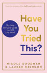 Picture of Have You Tried This?: The Only Self Care Book You Will Ever Need