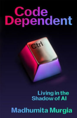 Picture of Code Dependent : Living in the Shadow of AI