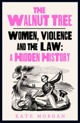Picture of The Walnut Tree : Women, Violence and the Law - A Hidden History