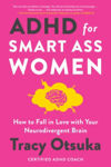 Picture of ADHD For Smart Ass Women: How to fall in love with your neurodivergent brain