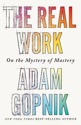 Picture of The Real Work: On the Mystery of Mastery