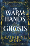 Picture of The Warm Hands Of Ghosts : The Sweeping New Novel From The International Bestselling Author