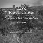 Picture of Lusk Faces and Places : An Account of Lusk People and Places 1930s-1960s
