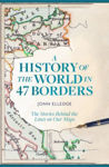 Picture of A History of the World in 47 Borders : The Stories Behind the Lines on Our Maps