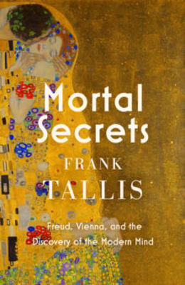 Picture of Mortal Secrets : Freud, Vienna and the Discovery of the Modern Mind