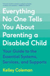 Picture of Everything No One Tells You About Parenting a Disabled Child: Your Guide to the Essential Systems, Services, and Supports