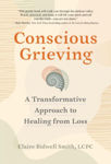 Picture of Conscious Grieving: A Transformative Approach to Healing from Loss